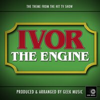 Ivor The Engine Main Theme (From "Ivor The Engine") - Geek Music