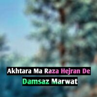 Akhtara Ma Raza Hejran De - Damsaz Marwat