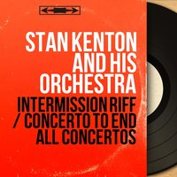 Concerto to End All Concertos - Stan Kenton and His Orchestra