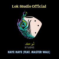 Haye Haye - Lok Studio Official & Master Wali