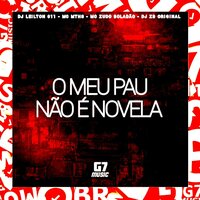 O Meu Pau Não É Novela - DJ LEILTON 011 & MC MTHS & Mc Zudo Boladão & DJ ZB Original