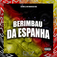 Berimbau da Espanha - DJ HM ZL & MC MARCELO SDS