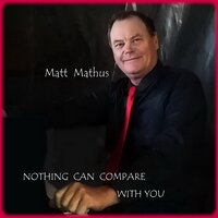 Nothing Can Compare with You - Matt Mathus
