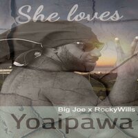 She loves - Yoaipawa & Big Joe & RockyWills