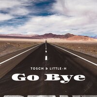 Go Bye - Tosch & Little H