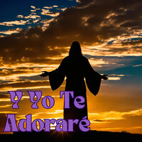 Y Yo Te Adoraré - Avivamiento Celestial & MISION DE FE