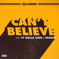 Can't Believe - Kranium & Ty Dolla $ign & WizKid