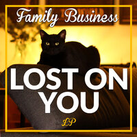 Lost On You - Family Business