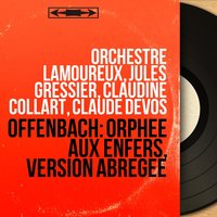 Orphée aux enfers, Act II: Couplets. "Je suis Cupidon" - Orchestre Lamoureux & Jules Gressier & Chœur Raymond Saint-Paul & Deva Dassy & Andrée Grandjean & Deva-Dassy & Жак Оффенбах