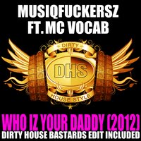 Who Iz Your Daddy - Musiqfuckersz & Mc Vocab