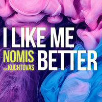 I Like Me Better - Nomis & Kuchtovas