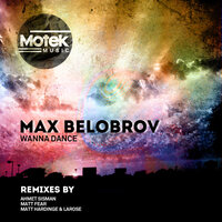 Wanna Dance - Max Belobrov & LaRose & Matt Hardinge