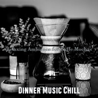 High-class Ambiance for Americanos - Dinner Music Chill