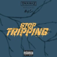 Stop Tripping - KhalyGud