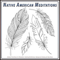 Soft Meditation Music and Flute Sounds - Native American Nature & Native American Meditations & Native American Flute