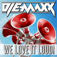 We Love It Loud! - DJ E-MaxX