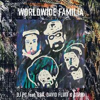 Worldwide Familia - DJ PC & Esa aka el Presidente & David Fluit & Corbi