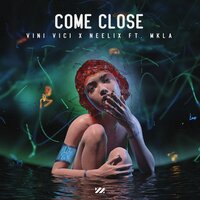 Come Close - Vini Vici & Neelix & MKLA