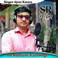Tu Badnam Karawegi - Ajeet Katara