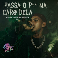 Passa o Pau na Cara Dela - DJ K & MC DUCASA & Mc Daneve & MC DENIZIN SP