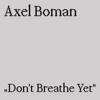 Don't Breathe Yet - Axel Boman
