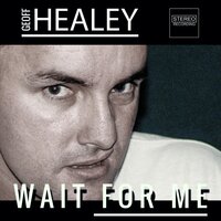 Wait for Me - Geoff Healey