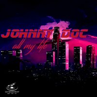 All my life - Johnny Doc & Da*Basement