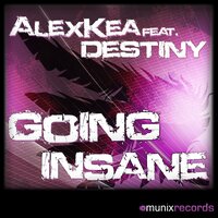 Going Insane - Alex Kea & Destiny