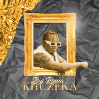 Khuzeka - Big Ropza