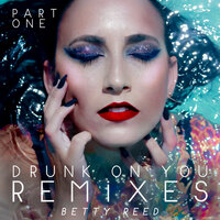 Drunk On You - BETTY REED & Dave Audé