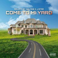 Come To Mi Yard - Jstarsho & Rella & ST Savage & Jstar