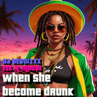 When She Become Drunk - Dj Bestixxx & Eek-A-Mouse