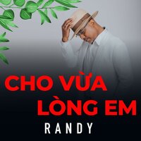 Cho vừa lòng em - Randy