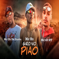 Giro no Piao - MC B2 & MC GK DA NORTE & mc 2d st