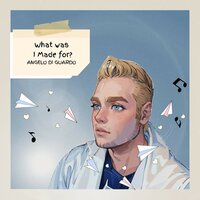 What Was I Made For? - Angelo Di Guardo