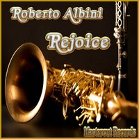 Rejoice - Roberto Albini