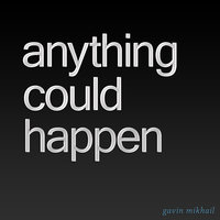 Anything Could Happen - Gavin Mikhail