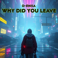 Why Did You Leave - D-Enisa