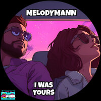 I Was Yours - Melodymann