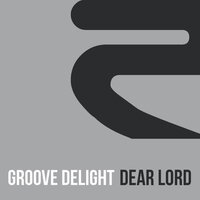 Dear Lord - Groove Delight