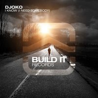 I Know (I Need Somebody) - DJOKO