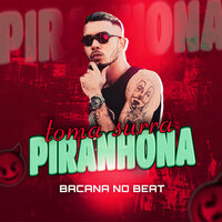 Toma Surra Piranhona - Bacana no Beat