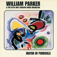Anthem - William Parker & The Little Huey Creative Music Orchestra