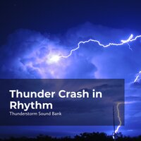 Thunderbolt in Rhythm - Thunderstorm Sound Bank & Sounds of Thunderstorms & Rain & Thunderstorms Sleep Sounds