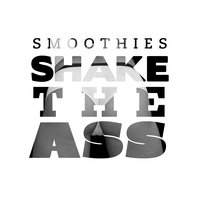 Shake the Ass - Smoothies