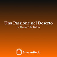 Una Passione nel Deserto - 1 - Оноре де Бальзак & StreamzBook Italiano & StreamzBook Avventura Italiano