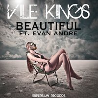 Beautiful (feat. Evan Andre) - Vile Kings