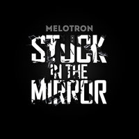 Stuck in the Mirror - Melotron & AndyK