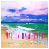 Waitin On A Playa - Hydrolic West & Lucky Luciano