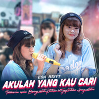 Akulah Yang Kau Cari - esa risty
